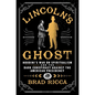 Lincoln's Ghost: Houdini's War on Spiritualism and the Dark Conspiracy Against the American Presidency - Hardcover
