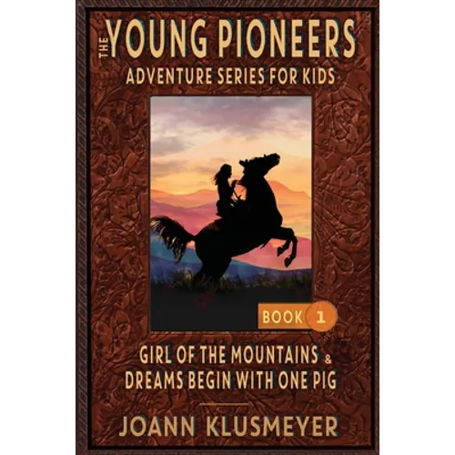 GIRL OF THE MOUNTAINS and DREAMS BEGIN WITH ONE PIG: An Anthology of Young Pioneer Adventures - Paperback