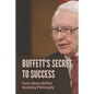 Buffett's Secret To Success: Facts About Buffett Investing Philosophy: Investing Lessons From Warren Buffett - Paperback