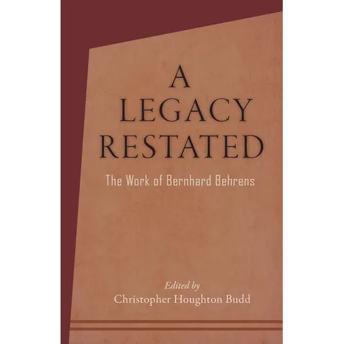A Legacy Restated: The Work of Bernhard Behrens: Four Essays with Current-Day Reviews - Paperback