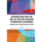 Reconceptualizing the Role of Critical Dialogue in American Classrooms: Promoting Equity through Dialogic Education - Paperback