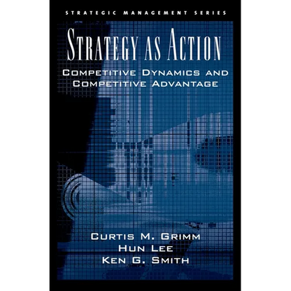 Strategy as Action: Competitive Dynamics and Competitive Advantage - Hardcover