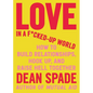 Love in a F*cked-Up World: How to Build Relationships, Hook Up, and Raise Hell Together - Paperback