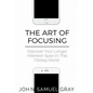 The Art Of Focusing: Discover Your Longer Attention Span In This Clickey World - Paperback