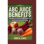ABC Juice Benefits: 6 reasons to drink apple beetroot and carrot juice everyday - Paperback