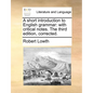 A Short Introduction to English Grammar: With Critical Notes. the Third Edition, Corrected. - Paperback