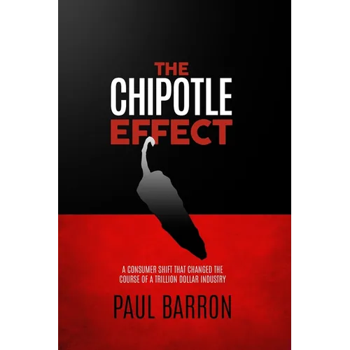 The Chipotle Effect: The changing landscape of the American Social Consumer and how Fast Casual is impacting the future of restaurants. - Paperback