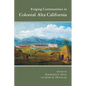 Forging Communities in Colonial Alta California - Paperback