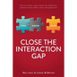 Close the Interaction Gap: Discover, Harness, and Accelerate the Collaborative Potential of Your Leaders, Teams, and Organization - Paperback