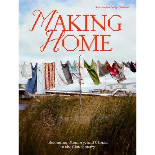 Making Home: Belonging, Memory, and Utopia in the 21st Century - Paperback