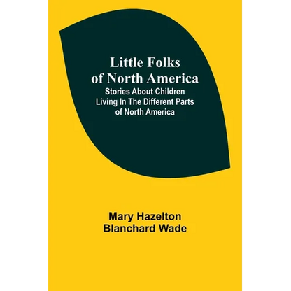Little Folks of North America: Stories about children living in the different parts of North America - Paperback