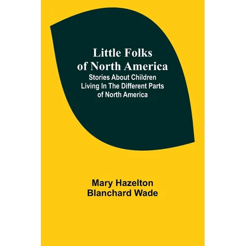 Little Folks of North America: Stories about children living in the different parts of North America - Paperback