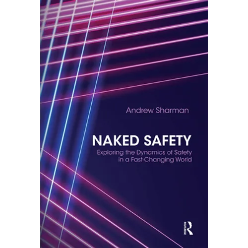 Naked Safety: Exploring the Dynamics of Safety in a Fast-Changing World - Paperback