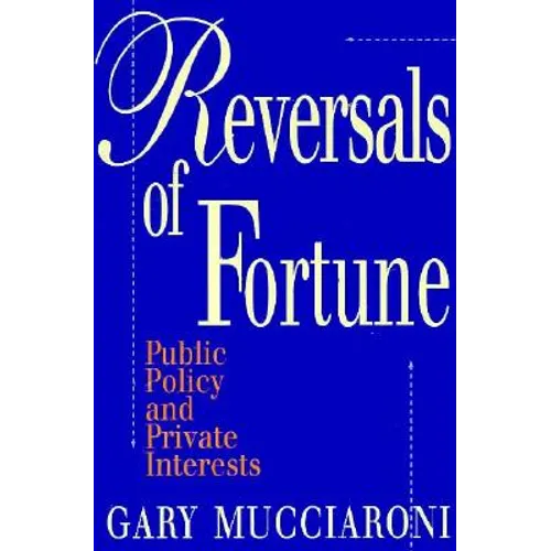 Reversals of Fortune: Public Policy and Private Interests - Paperback