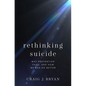 Rethinking Suicide: Why Prevention Fails, and How We Can Do Better - Hardcover