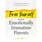 Free Yourself from Emotionally Immature Parents: A Journal for Adults with Toxic Families - Paperback