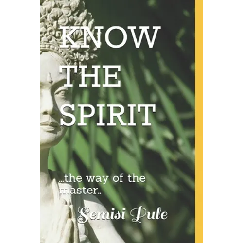 Know the Spirit: ..The Way of the Master... - Paperback