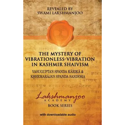 The Mystery of Vibrationless-Vibration in Kashmir Shaivism: Vasugupta's Spanda Karika & Kshemaraja's Spanda Sandoha - Hardcover