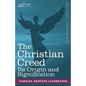 The Christian Creed: Its Origin and Signification - Paperback