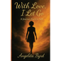 With Love, I Let Go: A Journey Back to Self - Paperback