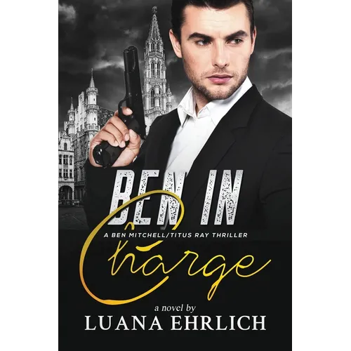 Ben in Charge: A Ben Mitchell/Titus Ray Thriller - Paperback
