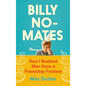Billy No-Mates: How I Realised Men Have a Friendship Problem - Hardcover