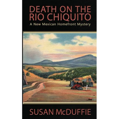 Death on the Rio Chiquito, A New Mexico Homefront Mystery - Paperback