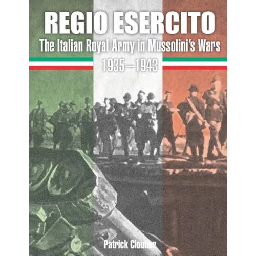 Regio Esercito: The Italian Royal Army in Mussolini's Wars 1935-1943 - Paperback