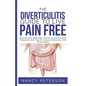 The Diverticulitis Guide to Live Pain Free: Diverticulitis Diet Plan, Foods to Eat & Avoid, Diagnosis and Tips for Causes, Recovery and Prevention - Paperback