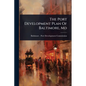 The Port Development Plan Of Baltimore, Md - Paperback