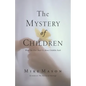 The Mystery of Children: What Our Kids Teach Us about Childlike Faith - Paperback