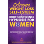 Extreme Weight Loss Self-Esteem & Body Confidence Hypnosis For Woman: Guided Meditation, Positive Affirmations For Emotional Eating, Healthy Deep Slee - Paperback