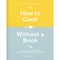 How to Cook Without a Book, Completely Updated and Revised: Recipes and Techniques Every Cook Should Know by Heart: A Cookbook - Hardcover