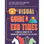 A Visual Guide to the End Times: A Complete Survey of the Chronology and Events of the Last Days - Hardcover