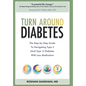 Turn around Diabetes: The Step-by-Step Guide to Navigate Type 2 (and Type 1) Diabetes with Less Medication - Hardcover