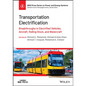 Transportation Electrification: Breakthroughs in Electrified Vehicles, Aircraft, Rolling Stock, and Watercraft - Hardcover