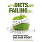 Why Diets Are Failing Us!: And What You Can Do To Get Healthy Now - Paperback