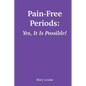 Pain-Free Periods: Yes, It Is Possible! - Paperback