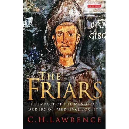 The Friars The Impact of the Mendicant Orders on Medieval Society - Paperback