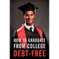 How to Graduate from College Debt-Free - Paperback