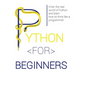Python for Beginners: Enter the Real World of Python and Learn How to Think Like a Programmer. - Hardcover