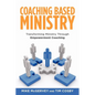 Coaching Based Ministry: Transforming Ministry Through Empowerment Coaching - Paperback