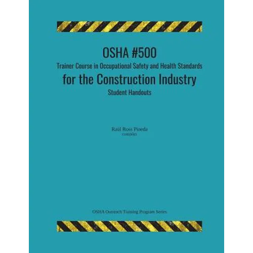 OSHA #500 Trainer Course in Occupational Safety and Health Standards for the Construction Industry; Student Handouts - Paperback