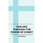 Healing Through The Power Of Christ - Hardcover
