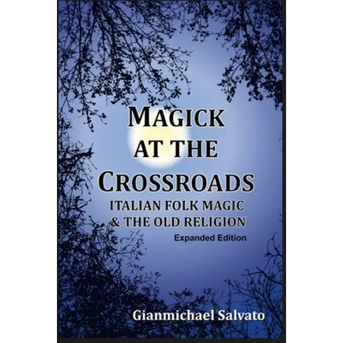Magick at the Crossroads: Italian Folk Magic & the Old Religion - Paperback