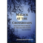 Magick at the Crossroads: Italian Folk Magic & the Old Religion - Paperback