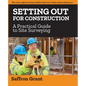 Setting Out For Construction: A Practical Guide to Site Surveying - Paperback
