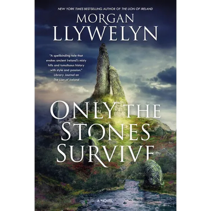 Only the Stones Survive: A Novel of the Ancient Gods and Goddesses of Irish Myth and Legend - Paperback