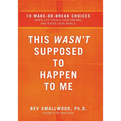 The This Wasn't Supposed to Happen to Me: 10 Make-Or-Break Choices When Life Steals Your Dreams and Rocks Your World - Paperback