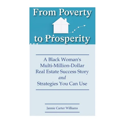 From Poverty to Prosperity: A Black Woman's Multi-Million-Dollar Real Estate Success Story and Strategies You Can Use - Paperback